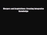 [PDF Download] Mergers and Acquisitions: Creating Integrative Knowledge [Download] Full Ebook
