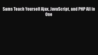 [PDF Download] Sams Teach Yourself Ajax JavaScript and PHP All in One [Read] Full Ebook