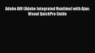 [PDF Download] Adobe AIR (Adobe Integrated Runtime) with Ajax: Visual QuickPro Guide [Download]