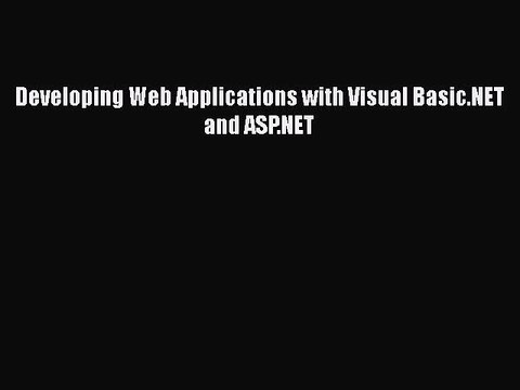 [PDF Download] Developing Web Applications with Visual Basic.NET and ASP.NET [PDF] Online