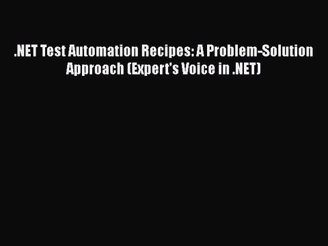 [PDF Download] .NET Test Automation Recipes: A Problem-Solution Approach (Expert's Voice in