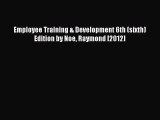 PDF Download Employee Training & Development 6th (sixth) Edition by Noe Raymond [2012] Read