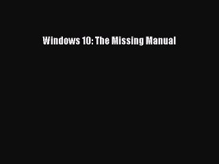 [PDF Download] Windows 10: The Missing Manual [Read] Online