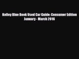 [PDF Download] Kelley Blue Book Used Car Guide: Consumer Edition January - March 2016 [Download]