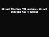 [PDF Download] Microsoft Office Word 2003 para torpes/ Microsoft Office Word 2003 for Dummies