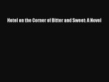 (PDF Download) Hotel on the Corner of Bitter and Sweet: A Novel Read Online