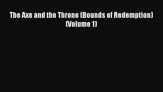 [PDF Download] The Axe and the Throne (Bounds of Redemption) (Volume 1)  Free Books