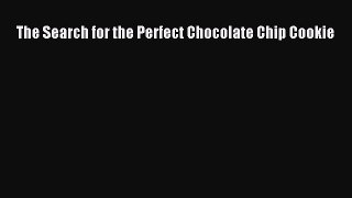 (PDF Download) The Search for the Perfect Chocolate Chip Cookie PDF