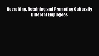 PDF Download Recruiting Retaining and Promoting Culturally Different Employees Read Full Ebook