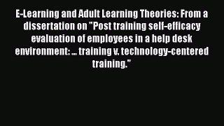 PDF Download E-Learning and Adult Learning Theories: From a dissertation on Post training self-efficacy