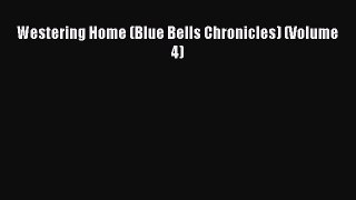[PDF Download] Westering Home (Blue Bells Chronicles) (Volume 4) Free Download Book