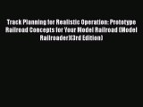 [PDF Download] Track Planning for Realistic Operation: Prototype Railroad Concepts for Your