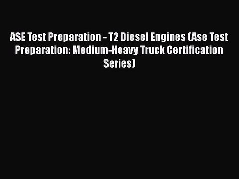 [PDF Download] ASE Test Preparation - T2 Diesel Engines (Ase Test Preparation: Medium-Heavy