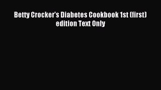 (PDF Download) Betty Crocker's Diabetes Cookbook 1st (first) edition Text Only Download