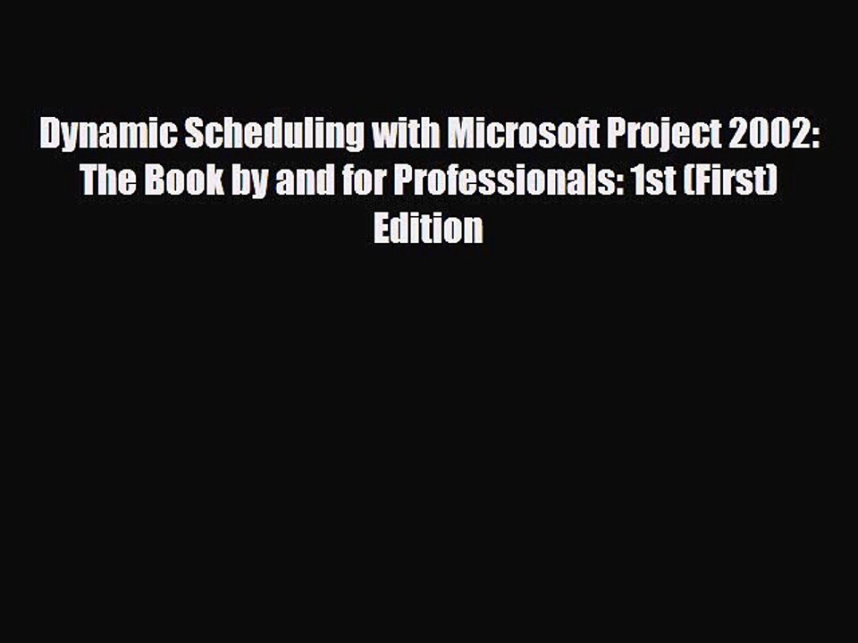 [PDF Download] Dynamic Scheduling with Microsoft Project 2002: The Book by and for Professionals: