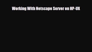 [PDF Download] Working With Netscape Server on HP-UX [Download] Online