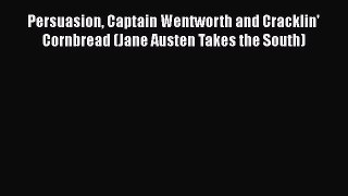 [PDF Download] Persuasion Captain Wentworth and Cracklin' Cornbread (Jane Austen Takes the