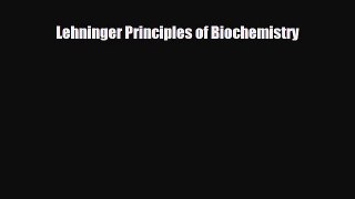 [PDF Download] Lehninger Principles of Biochemistry [Download] Online