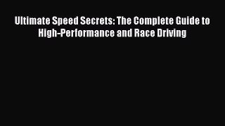 [PDF Download] Ultimate Speed Secrets: The Complete Guide to High-Performance and Race Driving