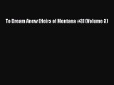 [PDF Download] To Dream Anew (Heirs of Montana #3) (Volume 3) [Download] Online