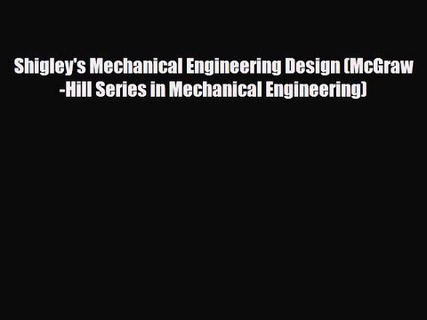 [PDF Download] Shigley's Mechanical Engineering Design (McGraw-Hill Series in Mechanical Engineering)