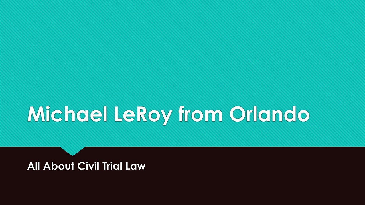 Michael LeRoy from Orlando - All About Civil Trial Law