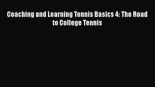 [PDF Download] Coaching and Learning Tennis Basics 4: The Road to College Tennis Read Online