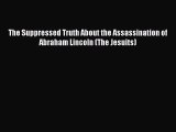 [PDF Download] The Suppressed Truth About the Assassination of Abraham Lincoln (The Jesuits)