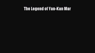 [PDF Download] The Legend of Yan-Kan Mar  Read Online Book