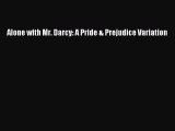[PDF Download] Alone with Mr. Darcy: A Pride & Prejudice Variation [Download] Full Ebook
