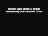 [PDF Download] Business Spain: A Practical Guide to Understanding Spanish Business Culture