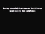 [PDF Download] Putting on the Polish: Career and Social Image Excellence for Men and Women