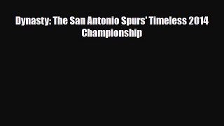 [PDF Download] Dynasty: The San Antonio Spurs' Timeless 2014 Championship [PDF] Online
