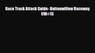 [PDF Download] Race Track Attack Guide- Buttonwillow Raceway CW#13 [Download] Online