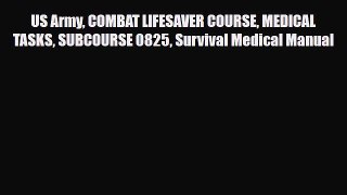 [PDF Download] US Army COMBAT LIFESAVER COURSE MEDICAL TASKS SUBCOURSE 0825 Survival Medical