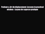 [PDF Download] Parkour & Art du déplacement: Lessons in practical wisdom - Leçons de sagesse