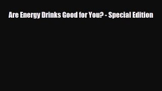 [PDF Download] Are Energy Drinks Good for You? - Special Edition [Download] Full Ebook