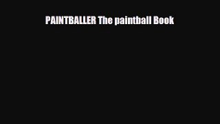 [PDF Download] PAINTBALLER The paintball Book [Read] Online