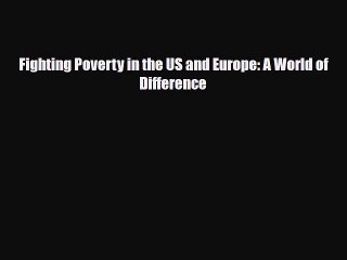 [PDF Download] Fighting Poverty in the US and Europe: A World of Difference [Read] Full Ebook