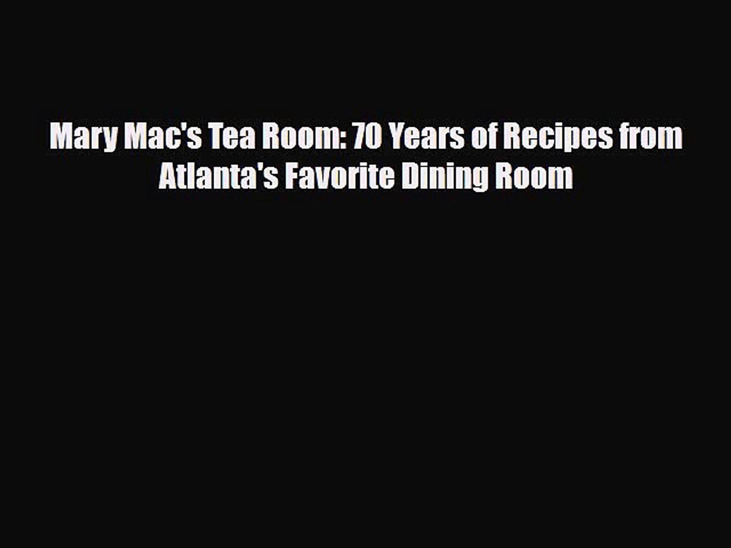Pdf Download Mary Mac S Tea Room 70 Years Of Recipes From Atlanta S Favorite Dining Room