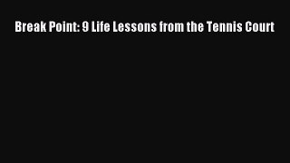 [PDF Download] Break Point: 9 Life Lessons from the Tennis Court Read Online PDF