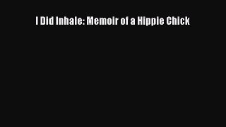 [PDF Download] I Did Inhale: Memoir of a Hippie Chick Free Download Book