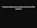 [PDF Download] Problem-Solving Cases in Microsoft Access(TM) and Excel  Free PDF