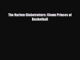 [PDF Download] The Harlem Globetrotters: Clown Princes of Basketball [PDF] Online