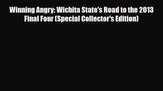 [PDF Download] Winning Angry: Wichita State's Road to the 2013 Final Four (Special Collector's
