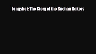 [PDF Download] Longshot: The Story of the Buchan Bakers [Read] Full Ebook