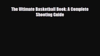 [PDF Download] The Ultimate Basketball Book: A Complete Shooting Guide [Download] Full Ebook