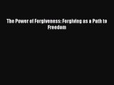 [PDF Download] The Power of Forgiveness: Forgiving as a Path to Freedom  PDF Download