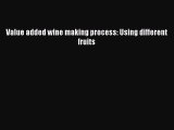 (PDF Download) Value added wine making process: Using different fruits PDF