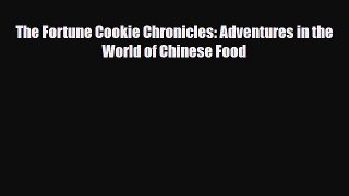 [PDF Download] The Fortune Cookie Chronicles: Adventures in the World of Chinese Food [PDF]